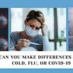 How Can You Make Differences Between Cold, Flu, or COVID-19