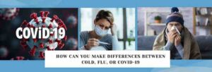 How Can You Make Differences Between Cold, Flu, or COVID-19